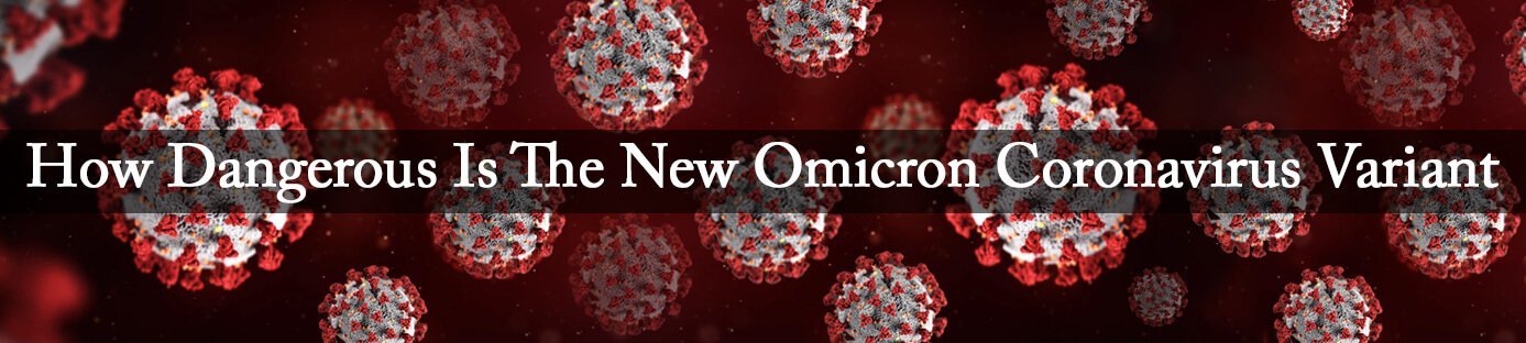 How dangerous is the new Omicron coronavirus variant