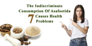 The Indiscriminate Consumption of Asafoetida causes these 7 Health Problems: